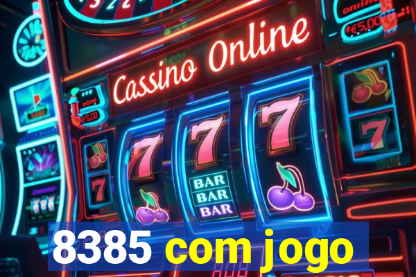 8385 com jogo